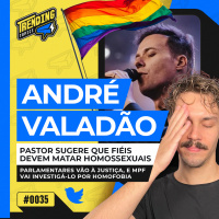 PASTOR ANDRÉ VALADÃO INSINUA QUE FIÉIS DEVEM MATAR PESSOAS LGBTQIA+ - TRENDING TOPICS - #35 #TT