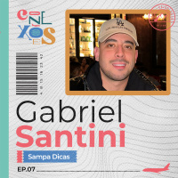 GABRIEL SANTINI (SAMPA DICAS) - CONEXÕES, COM GLORIA VANIQUE - #07 #CX