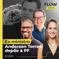 EX-MINISTRO ANDERSON TORRES DEPÕE À PF - FLOW NEWS #01 #FN