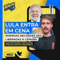 LULA LIBERA EMENDAS, E MP É APROVADA | LIRA NO STF | VIRADA CORINTHIANA - TRENDING TOPICS - #13 #TT