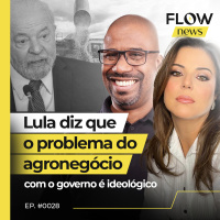 LULA DIZ QUE O PROBLEMA DO AGRONEGÓCIO COM O GOVERNO É IDEOLÓGICO - FLOW NEWS - #28 #FN