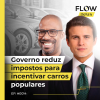 GOVERNO REDUZ IMPOSTOS PARA INCENTIVAR CARROS POPULARES - FLOW NEWS - #14 #FN