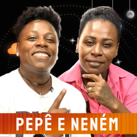 PEPÊ E NENÉM - Venus Podcast #388