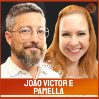JOÃO VICTOR E PAMELLA - Venus Podcast #345