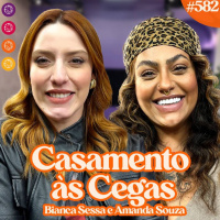 Amanda Souza + Bianca Sessa | FOFOCAS DE CASAMENTO AS CEGAS - Venus Podcast #583