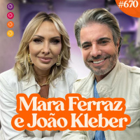 MARA FERRAZ e JOÃO KLEBER - Venus Podcast #670