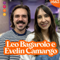LEO BAGAROLO e EVELIN CAMARGO - Venus Podcast #663