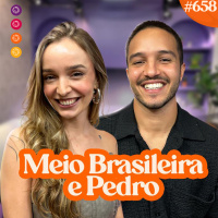 MEIO BRASILEIRA E PEDRO - Venus Podcast #658