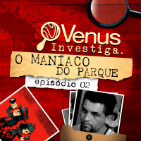 O Maníaco do Parque - Como ele agia para atrair as vítimas? Com Telma Rocha | VENUS INVESTIGA