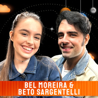 BEL MOREIRA E BETO SARGENTELLI - Venus Podcast #556