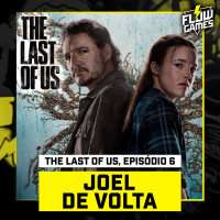 JOEL DE VOLTA — THE LAST OF US, episódio 6 - #flowgames #149