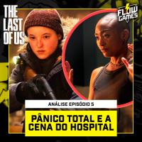 PÂNICO TOTAL e a CENA DO HOSPITAL — THE LAST OF US, episódio 5 - #flowgames #147