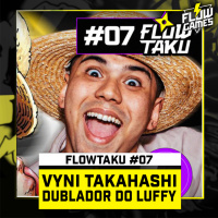 VYNI TAKAHASHI, o LUFFY no ONE PIECE da Netflix - Flowtaku #07