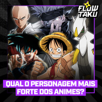 QUEM É o PERSONAGEM MAIS FORTE dos ANIMES? - FlowTaku #02