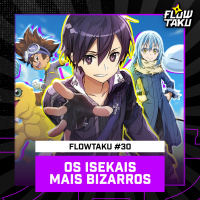 Os ANIMES ISEKAI estão fora de controle e o Anime Awards — #Flowtaku #30