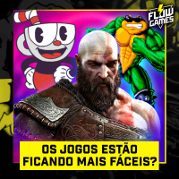 Os JOGOS estão FÁCEIS DEMAIS? - #136 #flowgames
