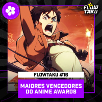 OS MAIORES VENCEDORES do ANIME AWARDS — #Flowtaku #16