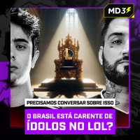 O BRASIL está CARENTE de ÍDOLOS no LoL? — #MD3 #205