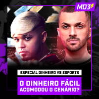 Especial Dinheiro vs Esports, O DINHEIRO FÁCIL ACOMODOU O CENÁRIO? — #MD3 #106