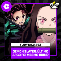 DEMON SLAYER: KIMETSU NO YAIBA, o ARCO dos HASHIRA FOI TÃO RUIM ASSIM? — #Flowtaku #22