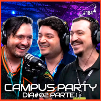 CAMPUS PARTY 2023 - DIA #02 - Parte 1 - Ciência Sem Fim #184
