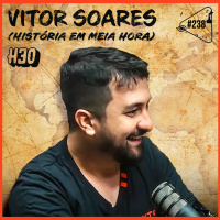 VITOR SOARES [HISTÓRIA EM MEIA HORA] - Ciência Sem Fim #238