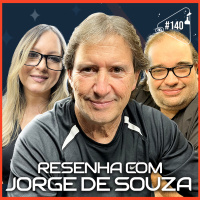 RESENHA COM JORGE DE SOUZA - Ciência Sem Fim #140