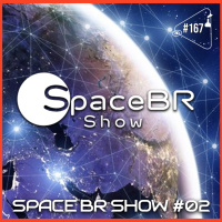 SPACE BR SHOW #02 - Ciência Sem Fim #167