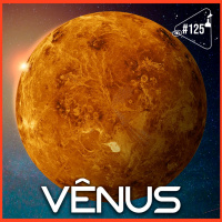 SACANI RESPONDE [VÊNUS] - Ciência Sem Fim #125