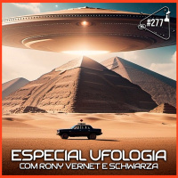 ESPECIAL UFOLOGIA [COM RONY VERNET E SCHWARZA] - Ciência Sem Fim #277