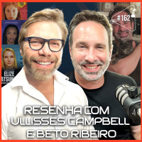 RESENHA COM ULLISSES CAMPBELL E BETO RIBEIRO - Ciência Sem Fim #162