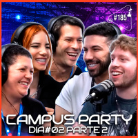 CAMPUS PARTY 2023 - DIA #02 - Parte 2 - Ciência Sem Fim #185
