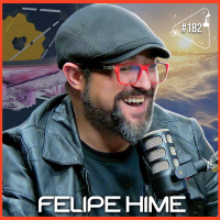 FELIPE HIME - Ciência Sem Fim #182