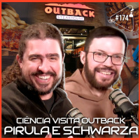 CIÊNCIA VISITA OUTBACK [COM PIRULA + SCHWARZA] - Ciência Sem Fim #174