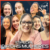 ESPECIAL DIA DAS MULHERES - Ciência Sem Fim #145