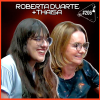 ROBERTA DUARTE E THAISA - Ciência Sem Fim #206