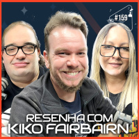 RESENHA COM KIKO FAIRBAIRN - Ciência Sem Fim #159