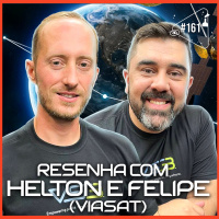 RESENHA COM HELTON E FELIPE [VIASAT] - Ciência Sem Fim #161