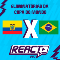 EQUADOR x BRASIL - Eliminatórias da Copa do Mundo FSC React