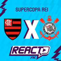 FLAMENGO x CORINTHIANS - Supercopa do Brasil FSC React