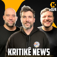 KRITIKÊ NEWS - COMENTANDO NOTÍCIAS - KRITIKÊ PODCAST #024