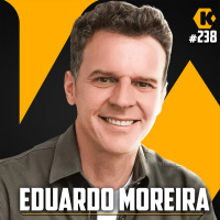 EDUARDO MOREIRA - INVESTIMENTOS E ECONOMIA - KRITIKÊ PODCAST #238