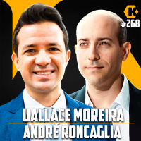 UALLACE MOREIRA + ANDRÉ RONCAGLIA - SECRETÁRIO DE DESENVOLVIMENTO - KRITIKÊ PODCAST #268