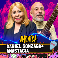 DANIEL GONZAGA + ANASTACIA - AMPLIFICA #251