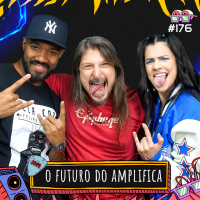 O FUTURO DO AMPLIFICA - AMPLIFICA #176