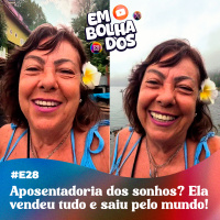 E28: Aposentadoria dos sonhos? Ela vendeu tudo e saiu pelo mundo!