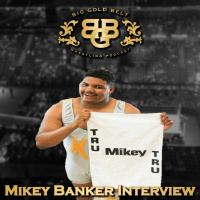 Mikey Banker Interview | Big Gold Belt Podcast