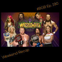 #BGB Podcast Ep. 190: Wrestlemania 34 Recap