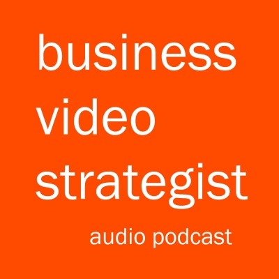 Business Video Strategist - Audio Podcast