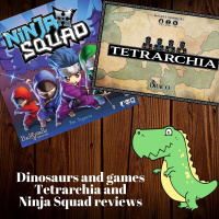 The board game room: Dinosaurs in games. Tetrarchia and Ninja Squad reviews
